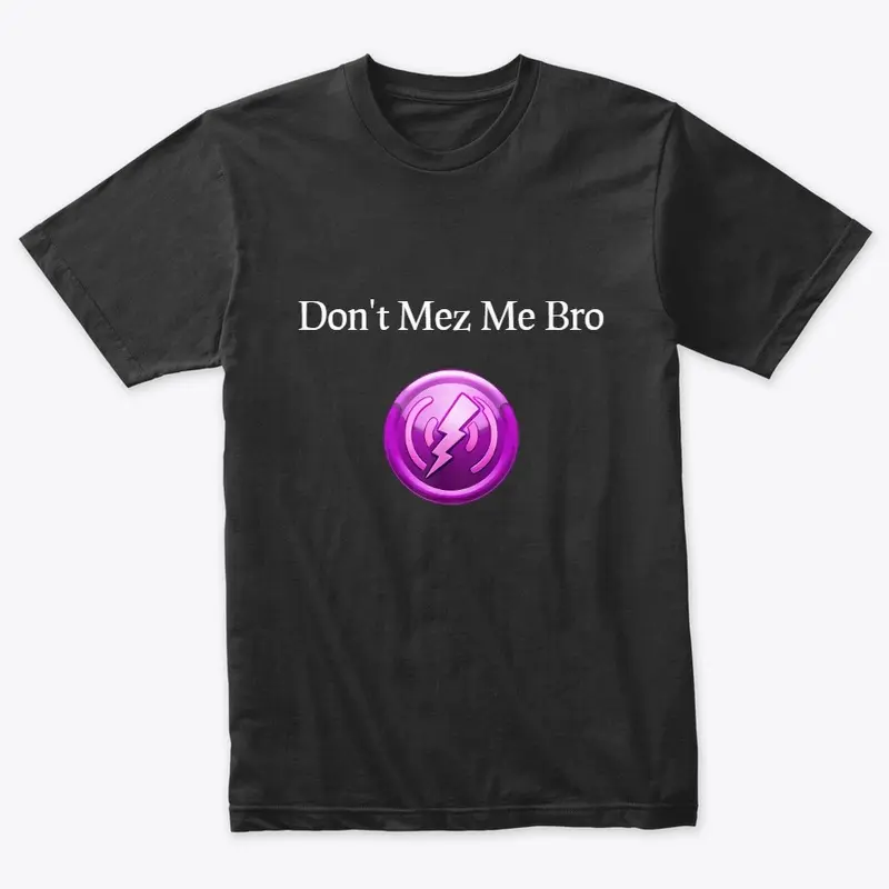 Don't Mez Me Bro